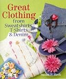 Great Clothing from Sweatshirts, T-Shirts & Demim by Beck, Susan Parker published by Sterling Pub Co Inc Hardcover