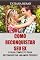 Livro Como reconquistar seu ex: Como fazer seu ex‐namorado querer você de volta; Como fazer um homem voltar a se interessar por você; Como reconquistar um homem que perdeu o interesse por você
