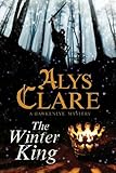 Winter King, The: A Hawkenlye 13th Century British Mystery (A Hawkenlye Mystery Book 15) by Alys Clare
