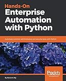 Hands-On Enterprise Automation with Python.: Automate common administrative and security tasks with by 