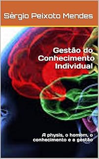 Livro Gestão do Conhecimento Individual: A physis, o homem, o conhecimento e a gestão