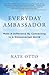 Everyday Ambassador: Make a Difference by Connecting in a Disconnected World