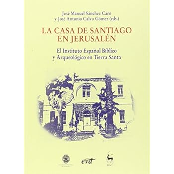 La Casa De Santiago En Jerusalen. El Instituto Español Biblico Y Arqueologico En Tierra Santa (Varios)