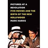 Pictures at a Revolution: Five Movies and the Birth of the New Hollywood