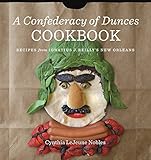 A Confederacy of Dunces Cookbook: Recipes from Ignatius J. Reilly's New Orleans by