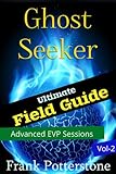 Ghost Seeker Field Guide Vol 2:The Ultimate Ghost Hunters Guide On How To Ghost Hunt For Newbies In This Field, Ghost Hunting Books That Teach You How To Use EVP Recorders During Your Ghost Hunts.