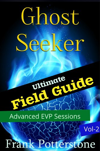Ghost Seeker Field Guide Vol 2:The Ultimate Ghost Hunters Guide On How To Ghost Hunt For Newbies In This Field, Ghost Hunting Books That Teach You How To Use EVP Recorders During Your Ghost Hunts.