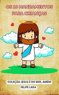 Livro OS 10 Mandamentos para Crianças: Com Rimas e Fácil Leitura! (Coleção Jesus é do Bem, Amém! Livro 1)
