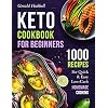 Keto Cookbook For Beginners: 1000 Recipes For Quick & Easy Low-Carb Homemade Cooking