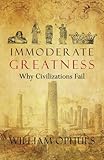 Immoderate Greatness: Why Civilizations Fail