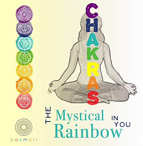 Chakras: The Mystical Rainbow in You