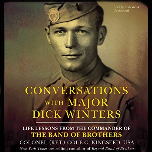Conversations With Major Dick Winters: Life Lessons from the Commander of the Band of Brothers by Cole C. Kingseed