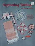 Beginning Tatting, Step-byStep Instructions, Edges, Doilies, Bookmarks etc. 18 Complete Projects by 