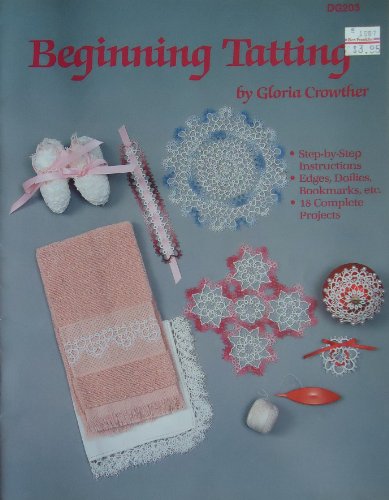 Beginning Tatting, Step-byStep Instructions, Edges, Doilies, Bookmarks etc. 18 Complete Projects by Gloria Crowther (Paperback)