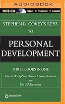 Stephen R. Covey's Keys to Personal Development: How to Develop Your Personal Mission Statement, Focus, The 3rd Alternative