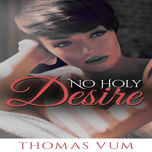 No Holy Desire: Inspirational Christian Romance Novel, Book 1