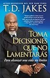Toma decisiones que no lamentarás (Making Great Decisions): Para alcanzar una vida sin límites (Atria Espanol) (Spanish Edition)