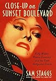 Front cover for the book Close-up on Sunset Boulevard: Billy Wilder, Norma Desmond, and the Dark Hollywood Dream by Sam Staggs