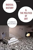 Radical History and the Politics of Art (New Directions in Critical Theory)