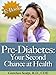 Pre-Diabetes:  Your Second Chance At Health
