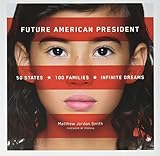 Future American President: 50 States, 100 Families, Infinite Dreams by