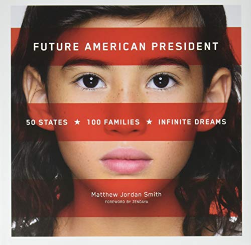 Future American President: 50 States, 100 Families, Infinite Dreams by Matthew Jordan Smith
