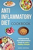 Anti-Inflammatory Diet Cookbook: Understanding Anti-Inflammatory Foods to Lead a Healthy Lifestyle by Mark Arizona