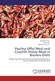 Image de Poultry Offal Meal and Crayfish Waste Meal in Broilers Diets: Replacing Fishmeal with Crayfish Waste Meal and Poultry Offal Meal In Broiler Diet