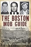 Boston Mob Guide, The: Hit Men, Hoodlums & Hideouts (True Crime)