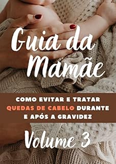 Livro Guia das Mamães: Como Evitar e Tratar Quedas de Cabelo Durante e após a Gravidez (Desvendando os Segredos da Maternidade)