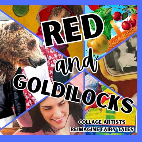 Collage Artists Reimagine Fairy Tales: RED and GOLDILOCKS (Collage Chronicle Fairy Tales) Collage Artists Reimagine Fairy Tales: RED and GOLDILOCKS (Collage Chronicle Fairy Tales) Paperback
