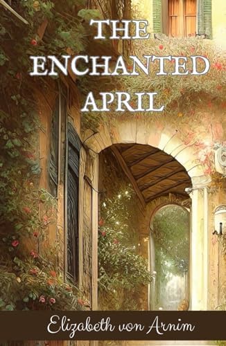 Amazon.com: The Enchanted April: 9781590172254: von Arnim