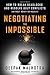 Negotiating the Impossible: How to Break Deadlocks and Resolve Ugly Conflicts (without Money or Muscle) - Book by Deepak Malhotra
