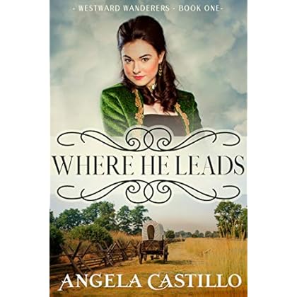 Westward Wanderers-Book One: Where He Leads: Clean Christian Historical Oregon Trail Fiction with Romance