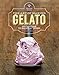 The Art of Making Gelato: 50 Flavors to Make at Home