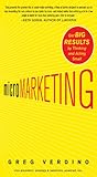 MicroMarketing: Get Big Results by Thinking and Acting Small by Greg Verdino