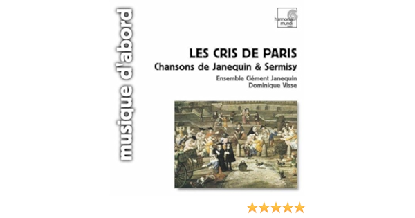 Les Cris De Paris Chansons De Janequin Sermisy By Ensemble Clement Janequin And Dominique Visse On Amazon Music Amazon Com les cris de paris chansons de