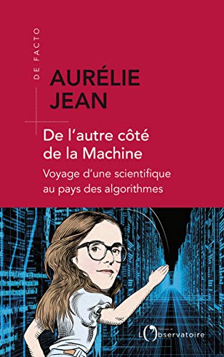 De l'autre côté de la machine: Voyage d'une scientifique au pays des algorithmes (De facto) (French Edition) by Aurélie Jean