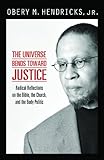 The Universe Bends toward Justice: Radical Reflections on the Bible, the Church,and the Body Politic