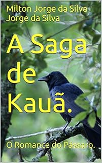 Livro A Saga de Kauã.: O Romance do Pássaro.