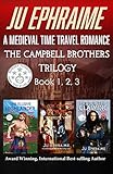 The Campbell Brothers Trilogy: A Medieval Time Travel Romance: Books 1, 2, & 3 by Ju Ephraime