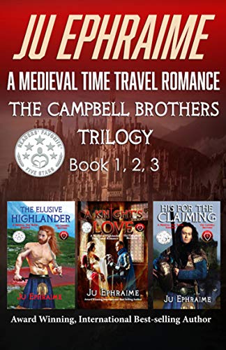 The Campbell Brothers Trilogy: A Medieval Time Travel Romance: Books 1, 2, & 3 by Ju Ephraime