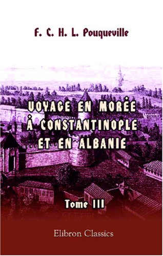 Voyage En Moree A Constantinople En Albanie Et Dans Plusieurs Autres Parties De L Empire Othoman Pendant Les Annees 1798 1799 1800 Et 1801 Tome 3 French Paperback 2 Nov 2001 Buy