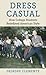 Dress Casual: How College Students Redefined American Style (Gender and American Culture) by Deirdre Clemente