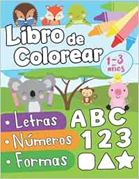 Libro de colorear letras números formas 1-3 años: Primer Libro para Colorear para Niños de 1 Año a 3 Años | Libro Infantil para Colorear | Libro de ... Niños 1 año | Animales para Colorear Niños