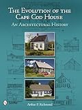 The Evolution of the Cape Cod House: An Architectural History by