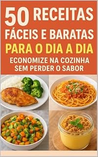 Livro 50 Receitas Faceis e Baratas para o dia a dia: Economize na cozinha sem perder o sabor