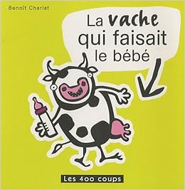 La Vache Qui Faisait Le Bebe Zigotos French Edition Charlat Benoit Books Amazon Com