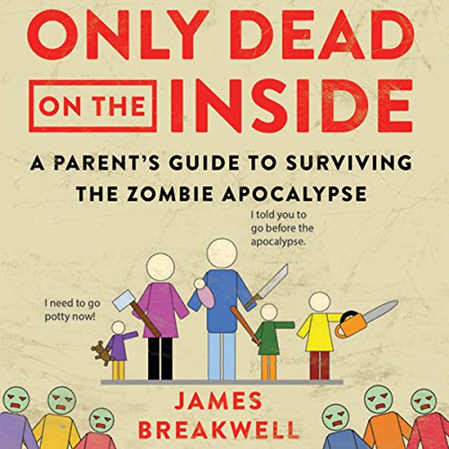 [B.e.s.t] Only Dead on the Inside: A Parent's Guide to Surviving the Zombie Apocalypse<br />T.X.T