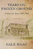 Tears on Frozen Ground: A Story of Jincy 1815-1863 by